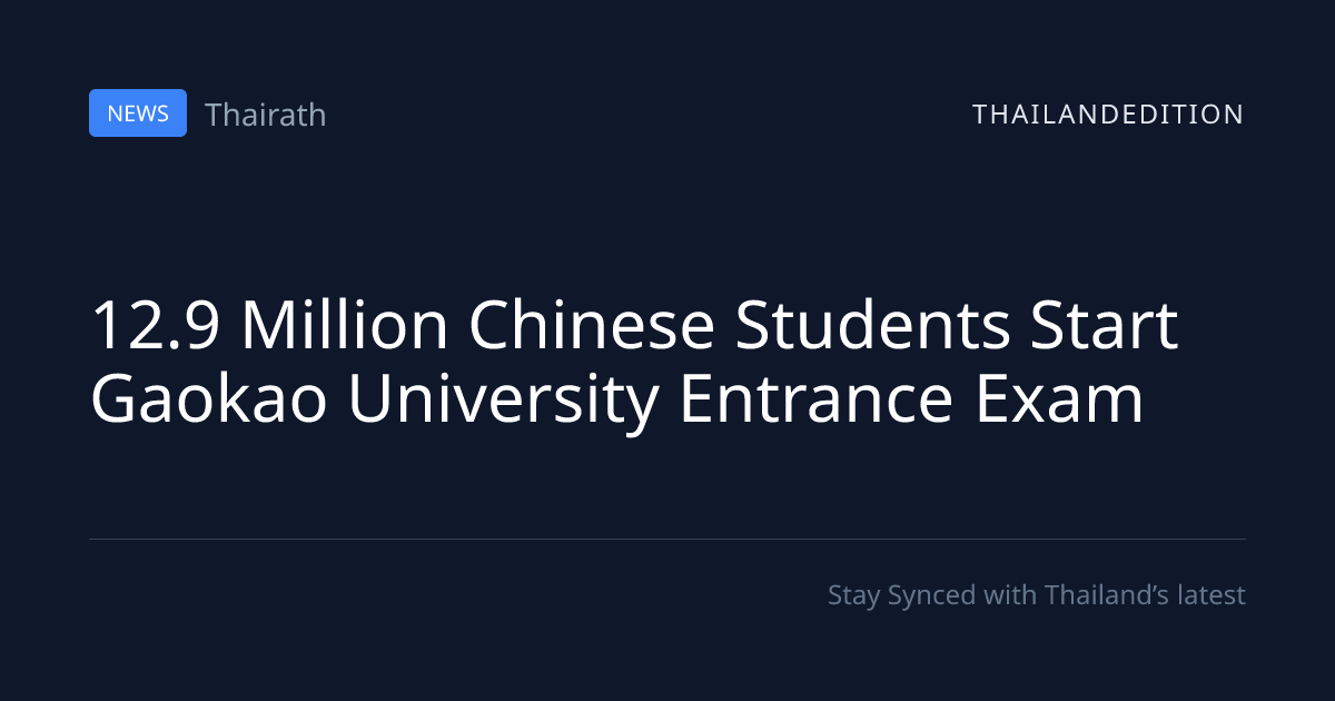 12.9 Million Chinese Students Start Gaokao | thailandedition