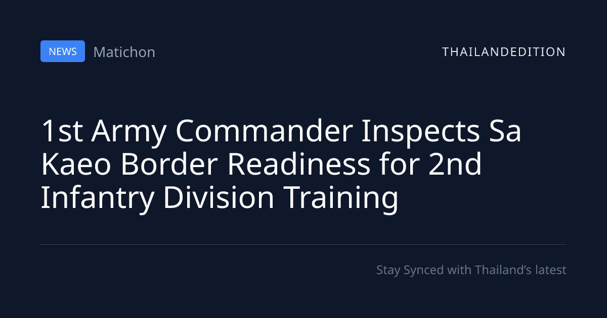 1st Army Commander Inspects Sa Kaeo Border | thailandedition