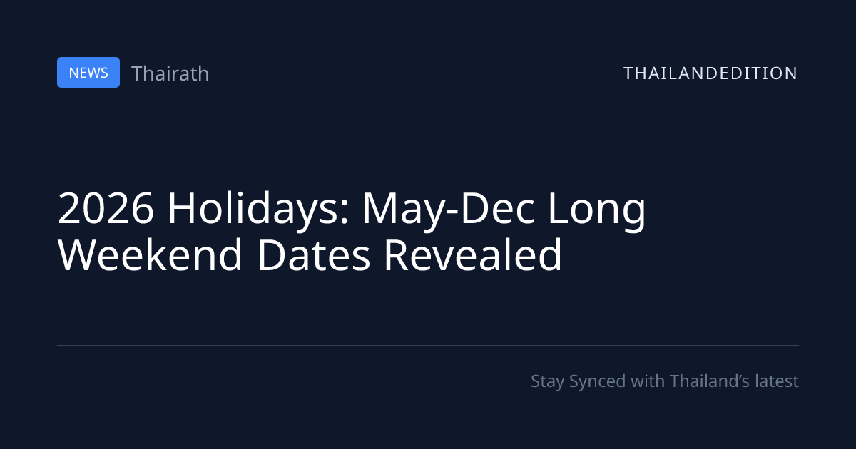 2026 Holidays: May-Dec Long Weekend Dates Revealed | thailandedition