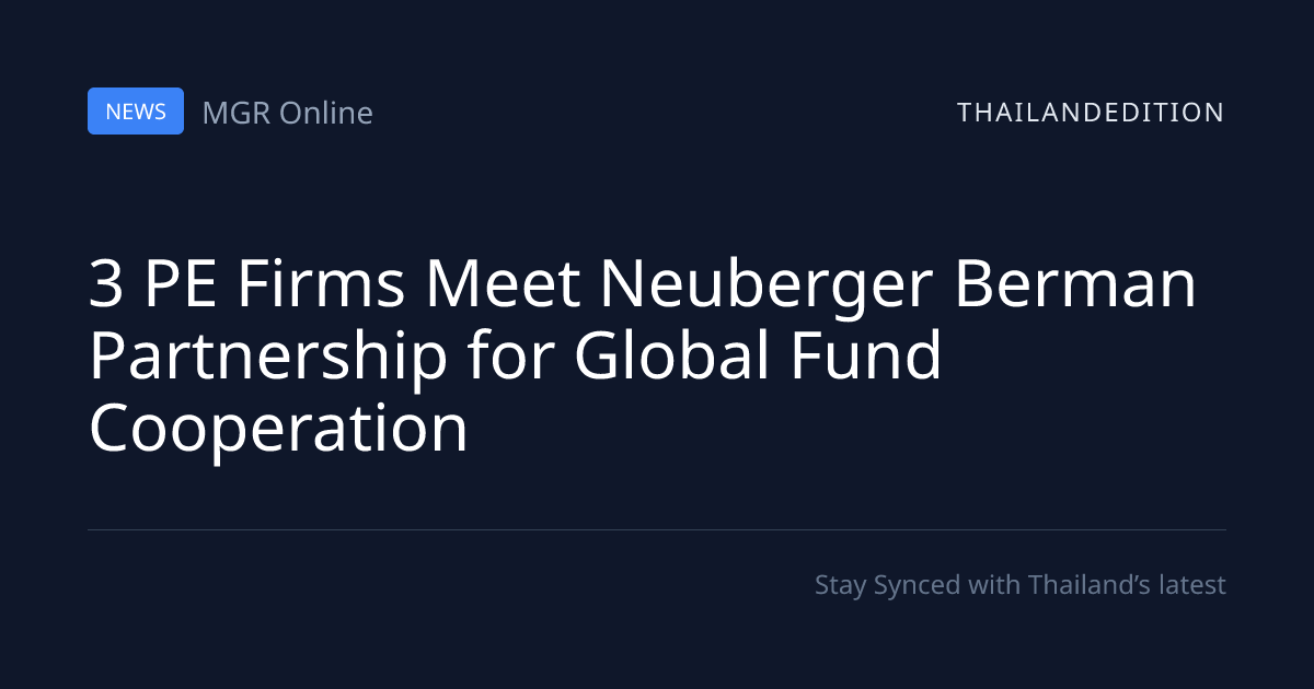 3 PE Firms Meet Neuberger Berman Partnership for | thailandedition