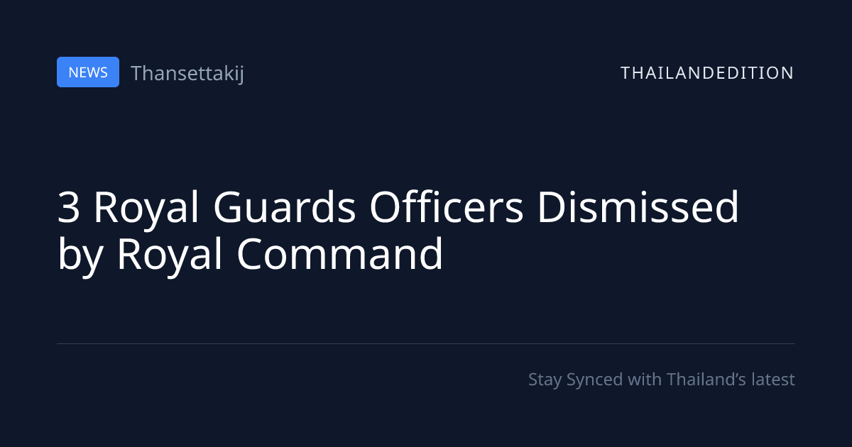 3 Royal Guards Officers Dismissed by Royal Command | thailandedition