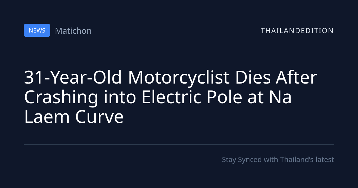 31-Year-Old Motorcyclist Dies After Crashing into | thailandedition