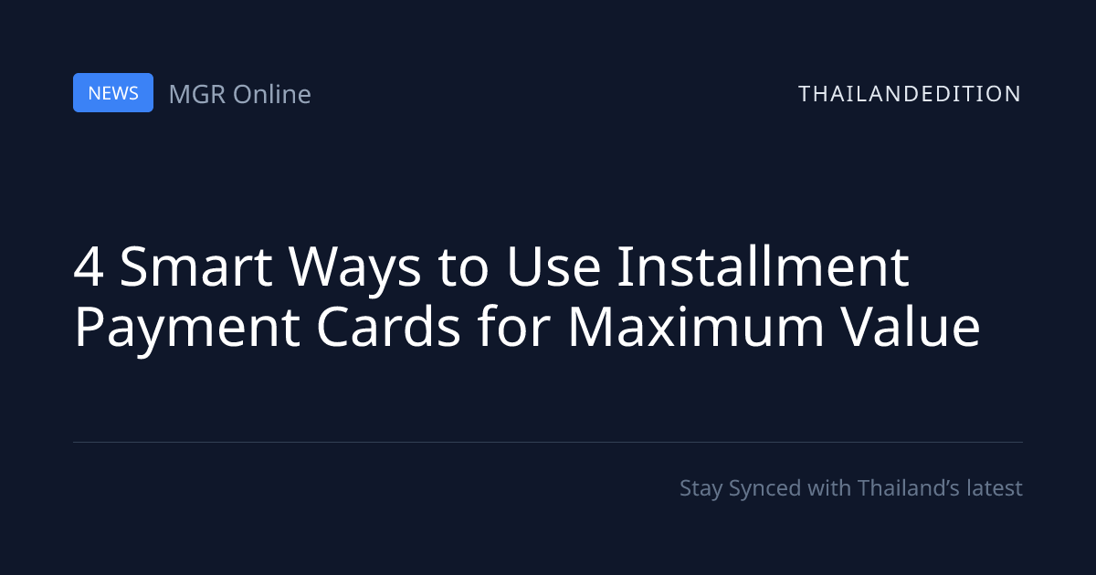 4 Smart Ways to Use Installment Payment Cards for | thailandedition