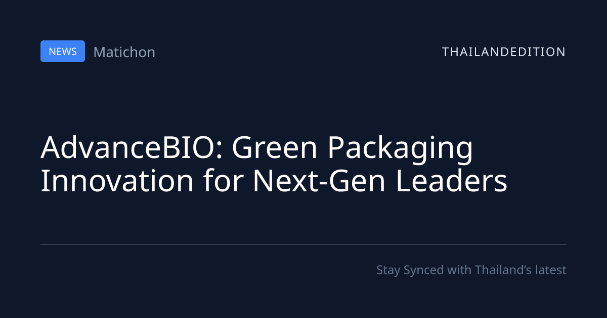 AdvanceBIO: Green Packaging Innovation for | thailandedition