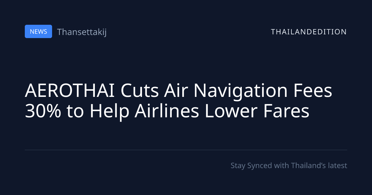 AEROTHAI Cuts Air Navigation Fees 30% to Help | thailandedition