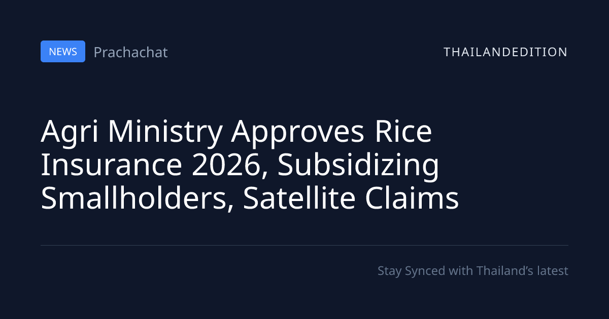 Agri Ministry Approves Rice Insurance 2026, | thailandedition
