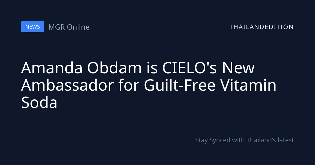 Amanda Obdam is CIELO's New Ambassador for | thailandedition
