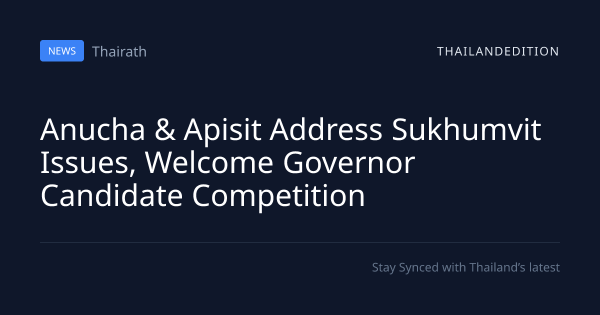 Anucha & Apisit Address Sukhumvit Issues, Welcome | thailandedition