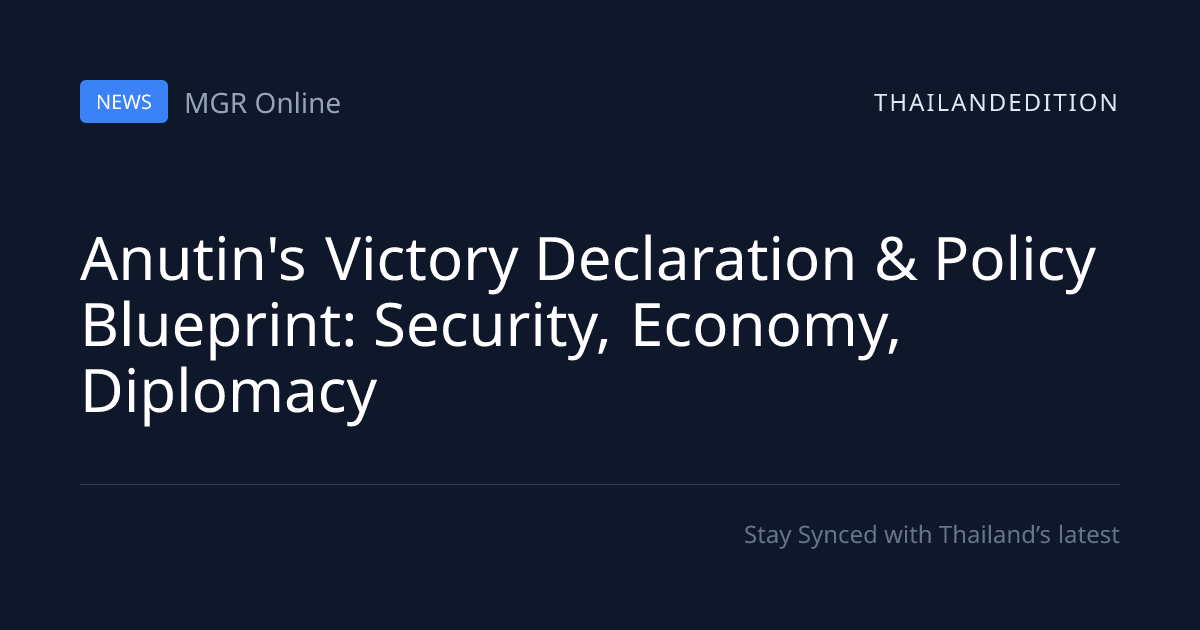 Anutin's Victory Declaration & Policy Blueprint: | thailandedition