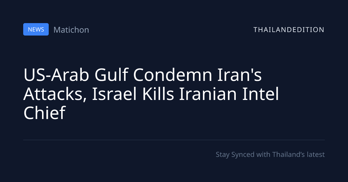 US-Arab Gulf Condemn Iran's Attacks, Israel Kills | thailandedition