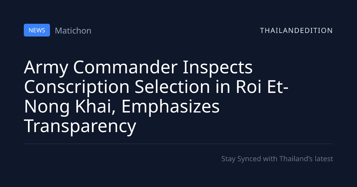 Army Commander Inspects Conscription Selection in | thailandedition
