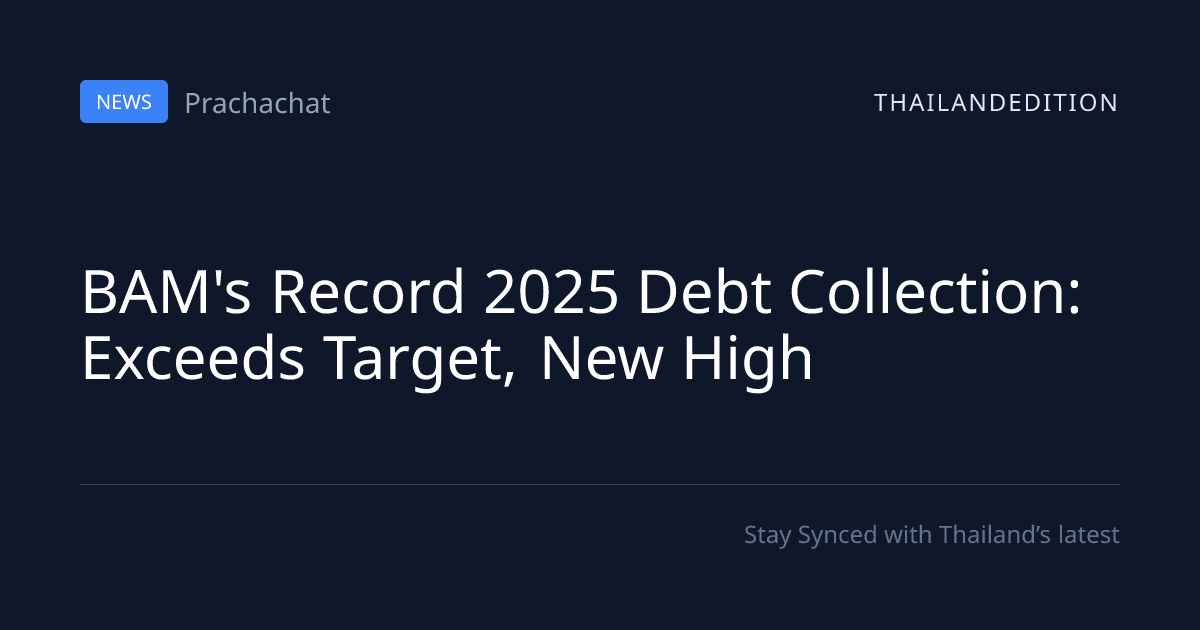 BAM's Record 2025 Debt Collection: Exceeds Target, | thailandedition