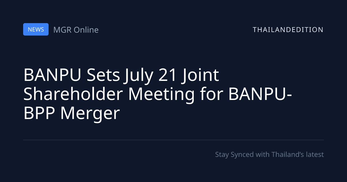 BANPU Sets July 21 Joint Shareholder Meeting for | thailandedition