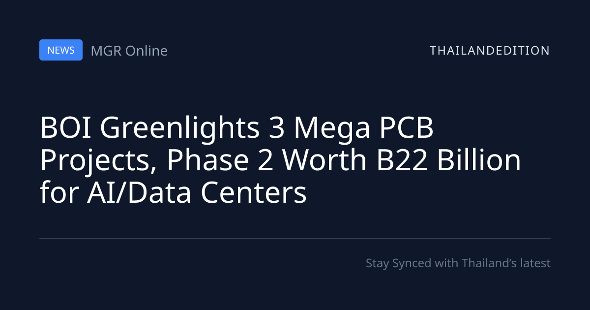 BOI Greenlights 3 Mega PCB Projects, Phase 2 Worth | thailandedition