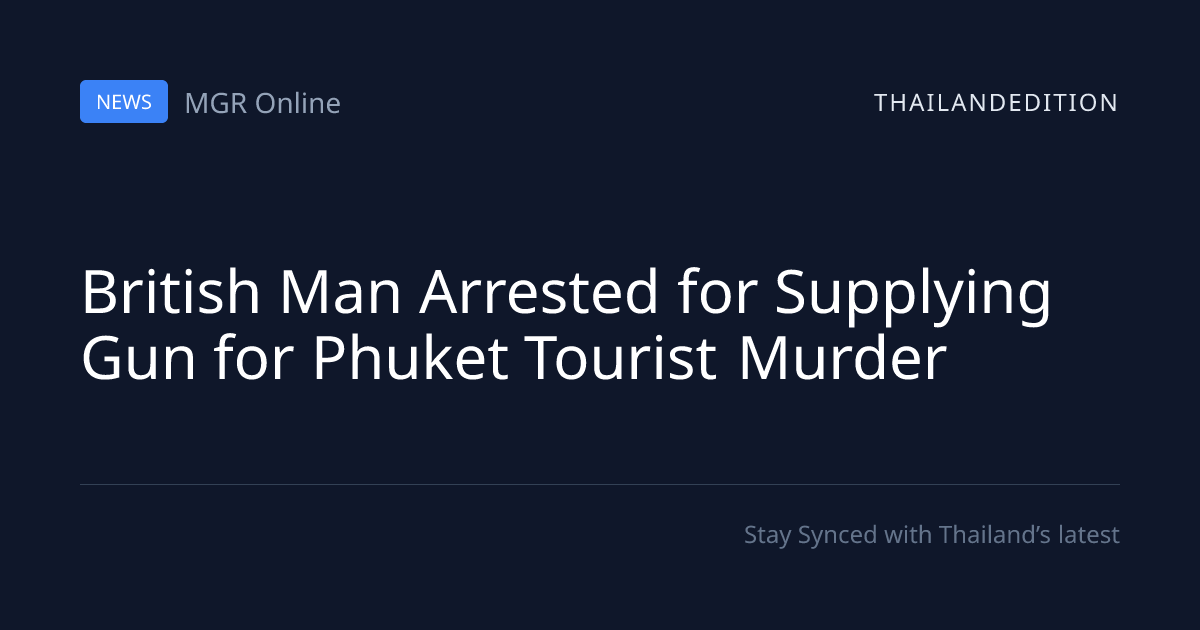 British Man Arrested for Supplying Gun for Phuket | thailandedition