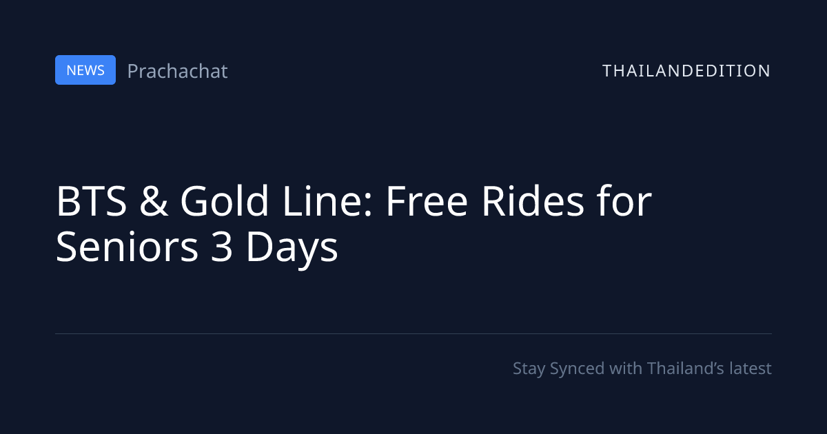 BTS & Gold Line: Free Rides for Seniors 3 Days | thailandedition