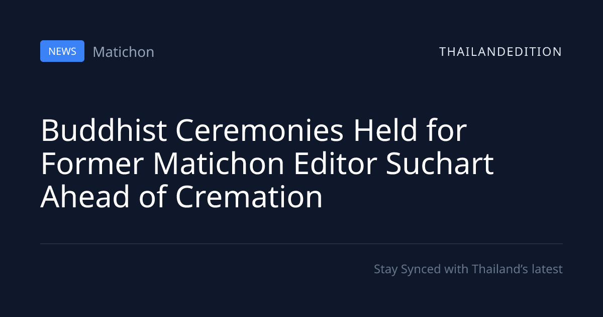 Buddhist Ceremonies Held for Former Matichon | thailandedition