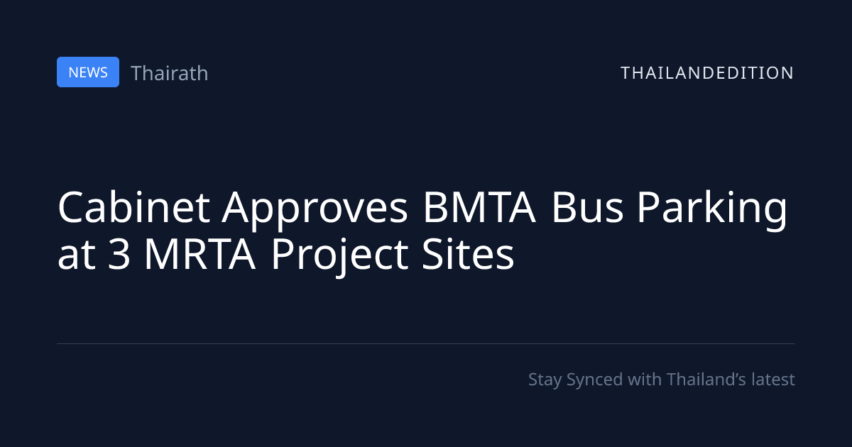 Cabinet Approves BMTA Bus Parking at 3 MRTA | thailandedition