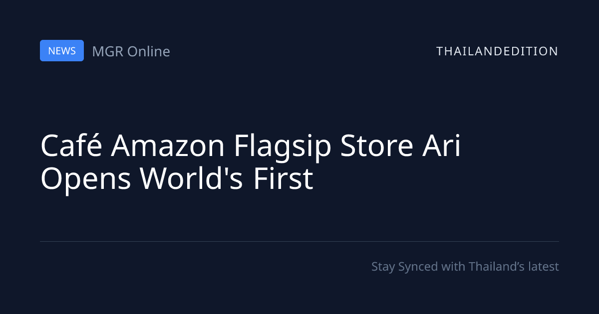 Café Amazon Flagsip Store Ari Opens World's First | thailandedition
