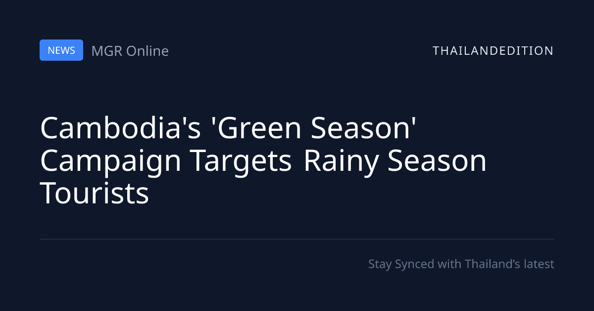 Cambodia's 'Green Season' Campaign Targets Rainy | thailandedition