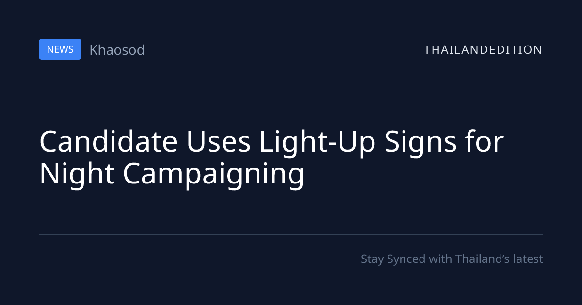 Candidate Uses Light-Up Signs for Night | thailandedition