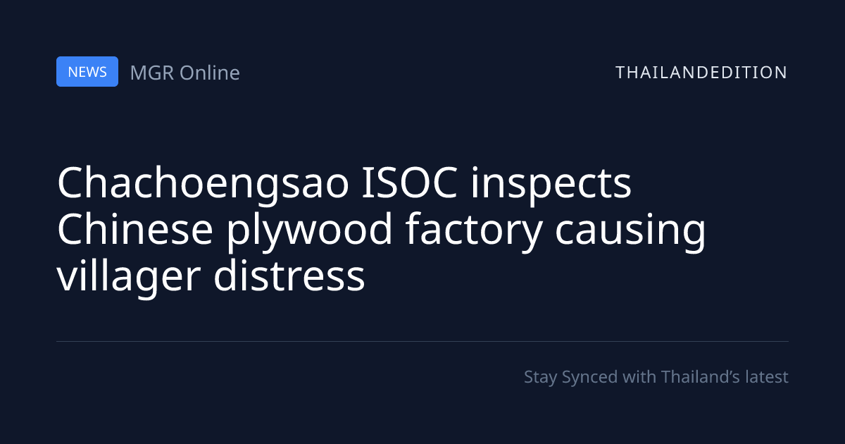 Chachoengsao ISOC inspects Chinese plywood factory | thailandedition
