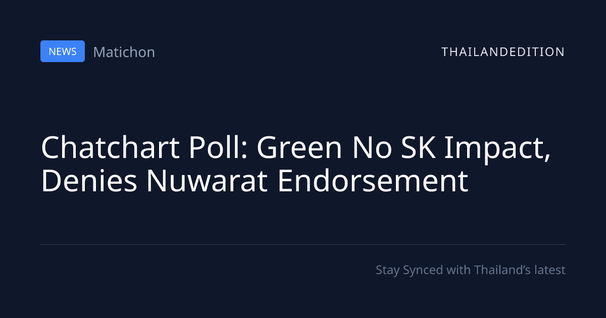 Chatchart Poll: Green No SK Impact, Denies Nuwarat | thailandedition