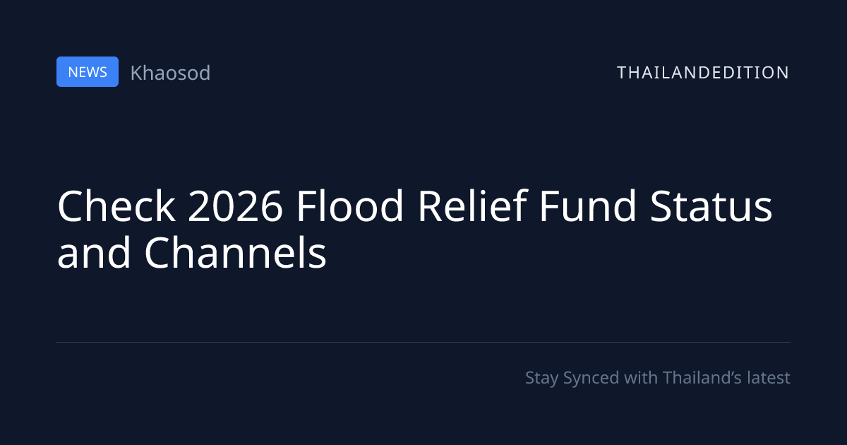 Check 2026 Flood Relief Fund Status and Channels | thailandedition