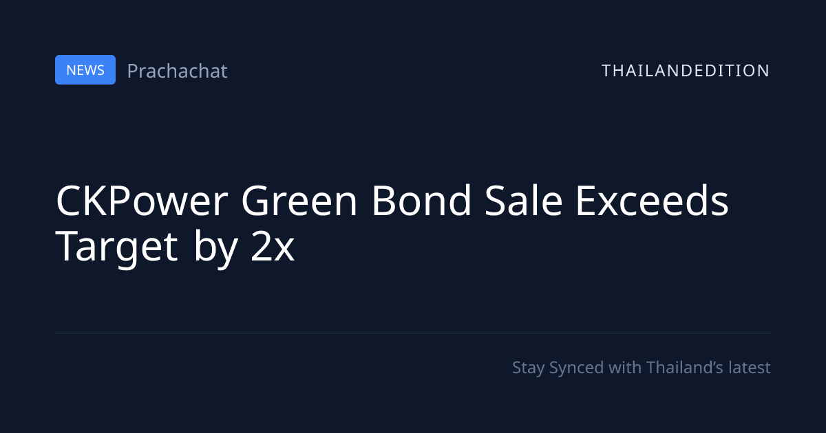 CKPower Green Bond Sale Exceeds Target by 2x | thailandedition