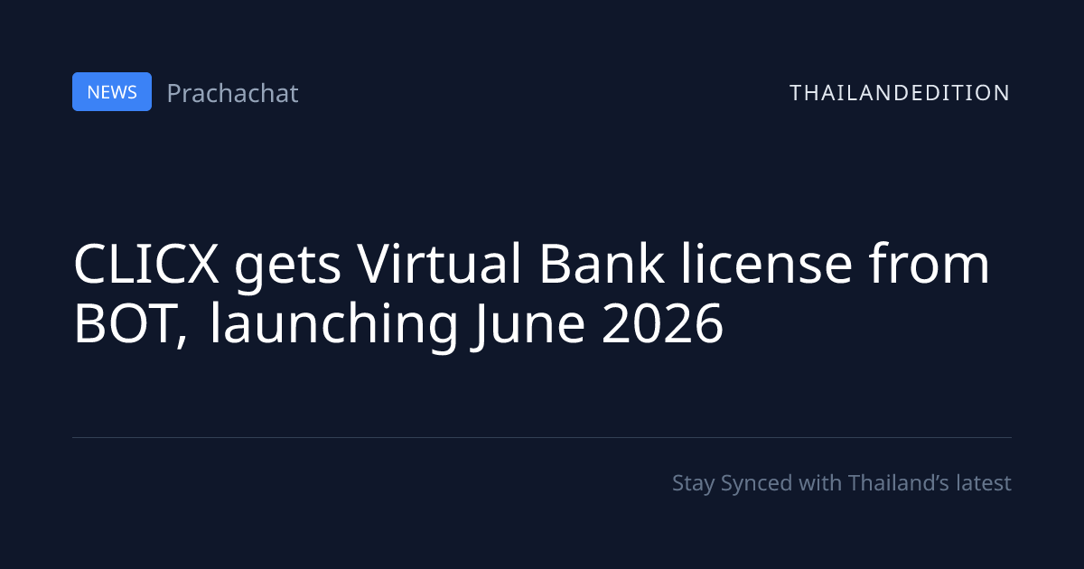 CLICX gets Virtual Bank license from BOT, | thailandedition
