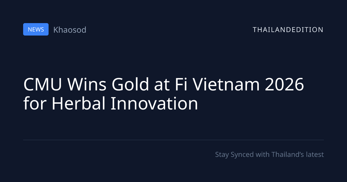 CMU Wins Gold at Fi Vietnam 2026 for Herbal | thailandedition