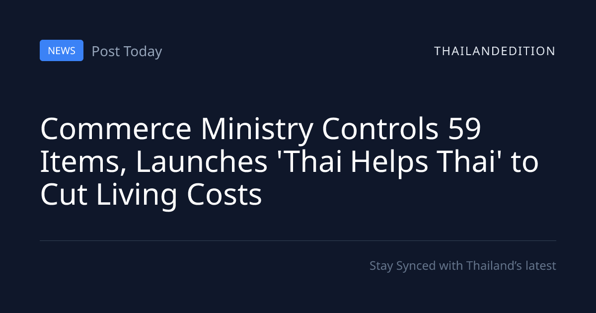 Commerce Ministry Controls 59 Items, Launches | thailandedition