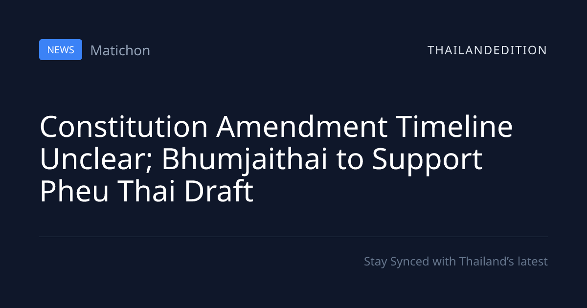 Constitution Amendment Timeline Unclear; | thailandedition