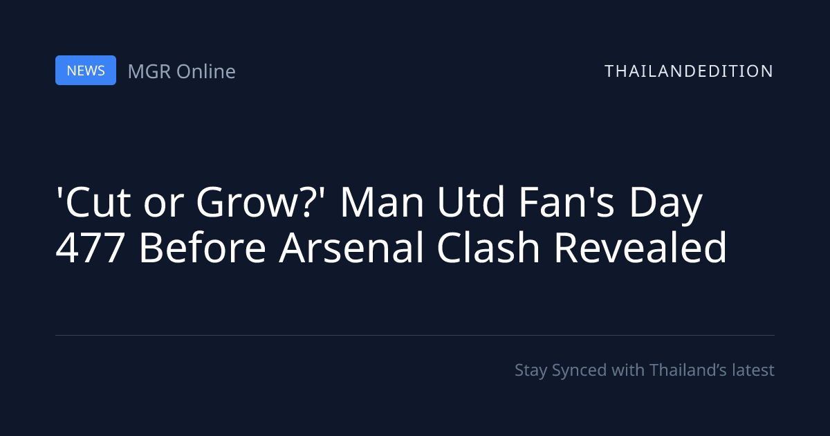 'Cut or Grow?' Man Utd Fan's Day 477 Before | thailandedition