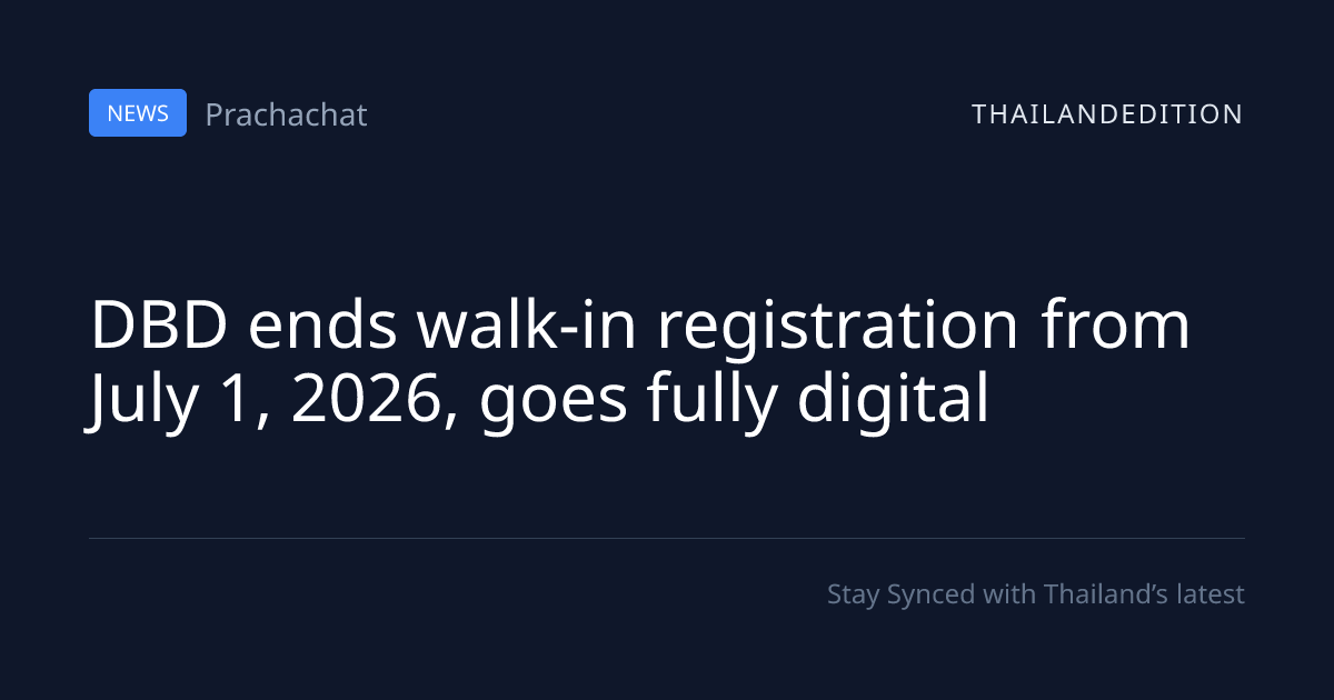 DBD ends walk-in registration from July 1, 2026, | thailandedition