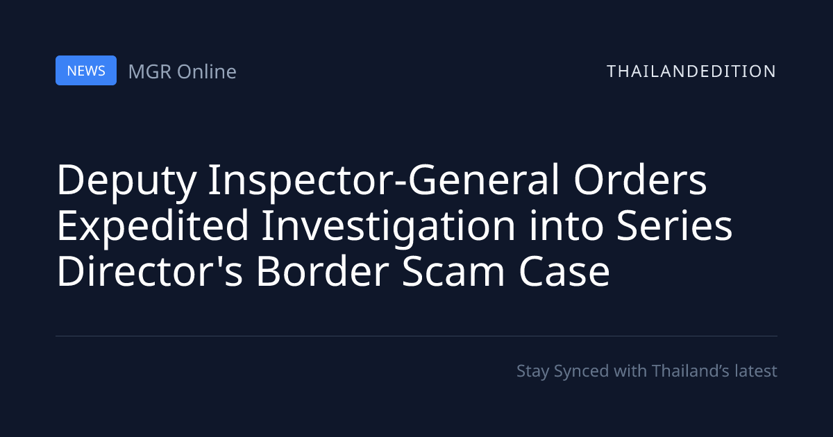 Deputy Inspector-General Orders Expedited | thailandedition