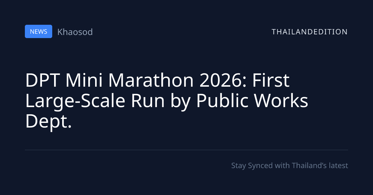 DPT Mini Marathon 2026: First Large-Scale Run by | thailandedition