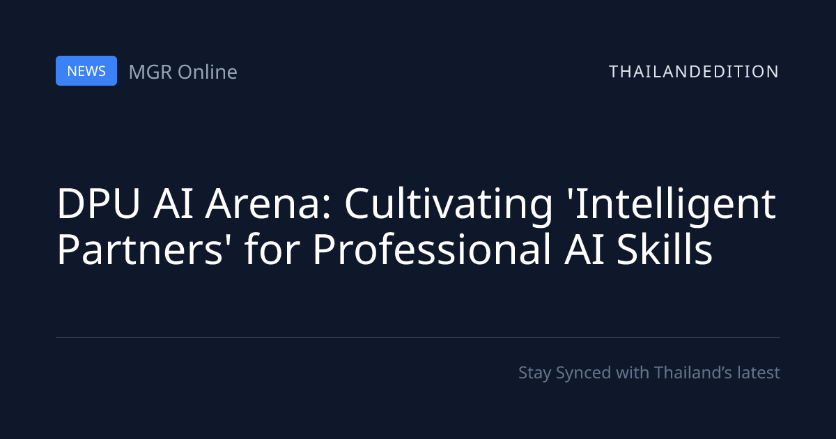 DPU AI Arena: Cultivating 'Intelligent Partners' | thailandedition