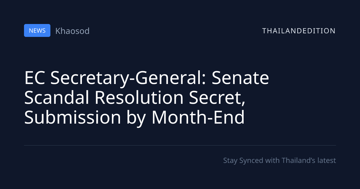 EC Secretary-General: Senate Scandal Resolution | thailandedition