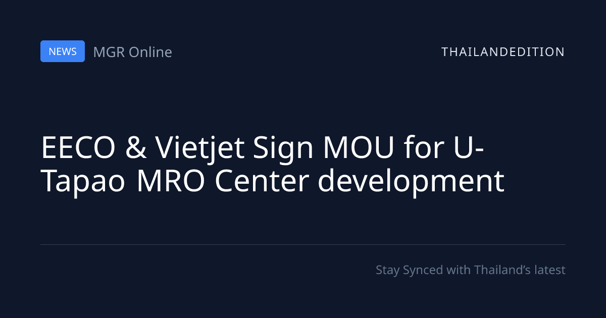 EECO & Vietjet Sign MOU for U-Tapao MRO Center | thailandedition