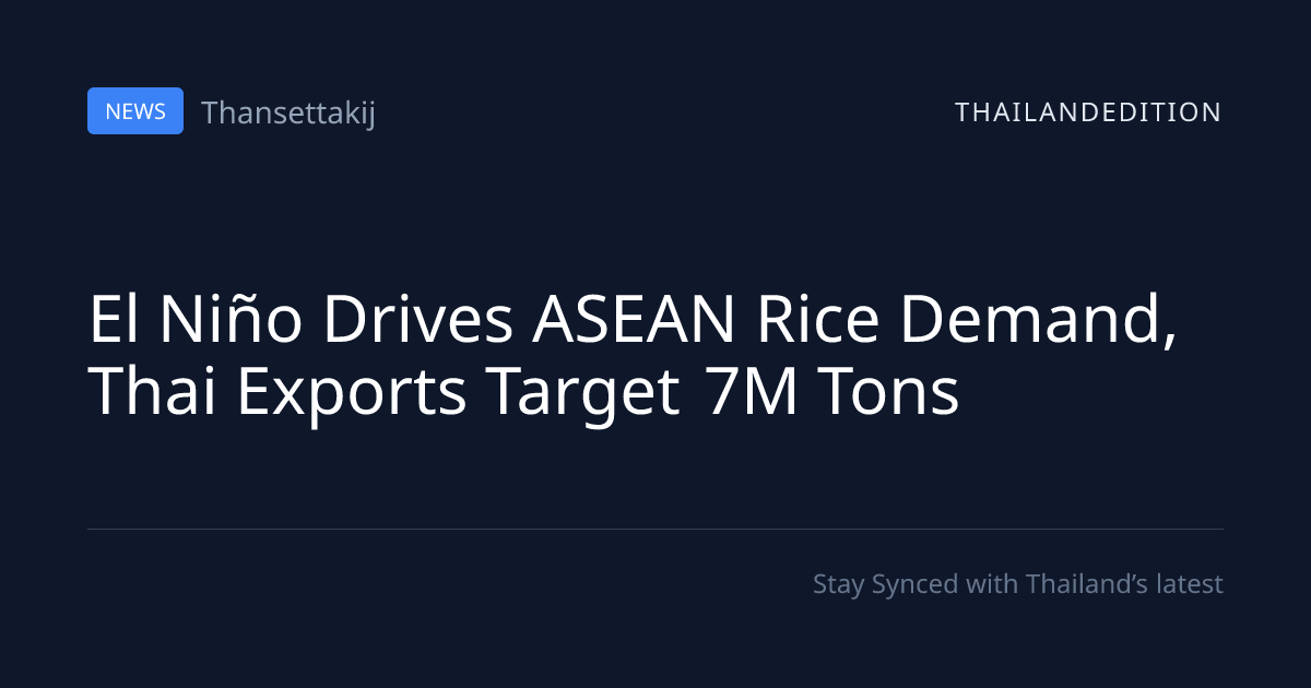 El Niño Drives ASEAN Rice Demand, Thai Exports | thailandedition