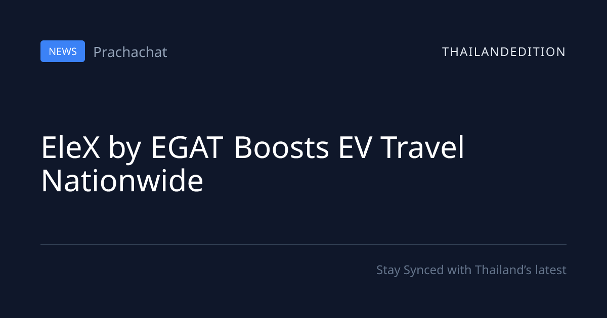 EleX by EGAT Boosts EV Travel Nationwide | thailandedition