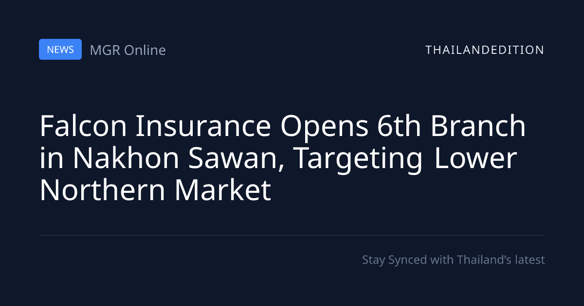 Falcon Insurance Opens 6th Branch in Nakhon Sawan, | thailandedition