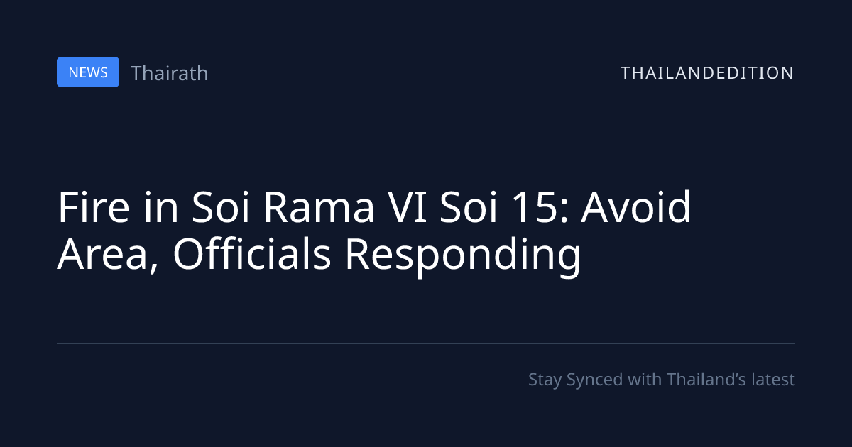 Fire in Soi Rama VI Soi 15: Avoid Area, Officials | thailandedition