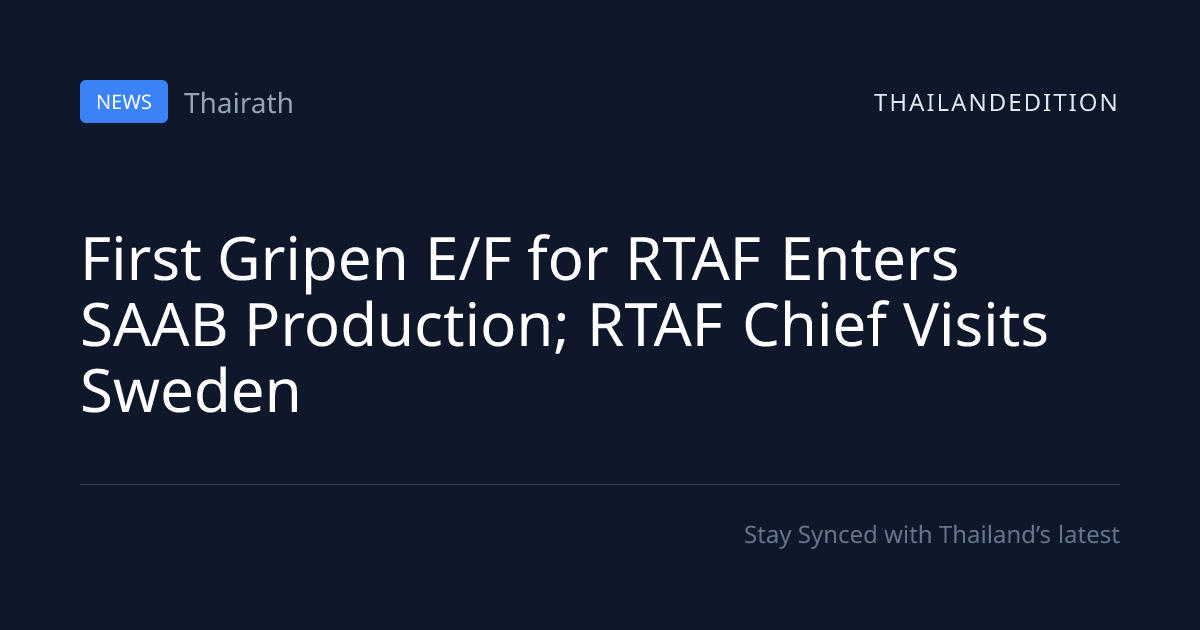 First Gripen E/F for RTAF Enters SAAB Production; | thailandedition
