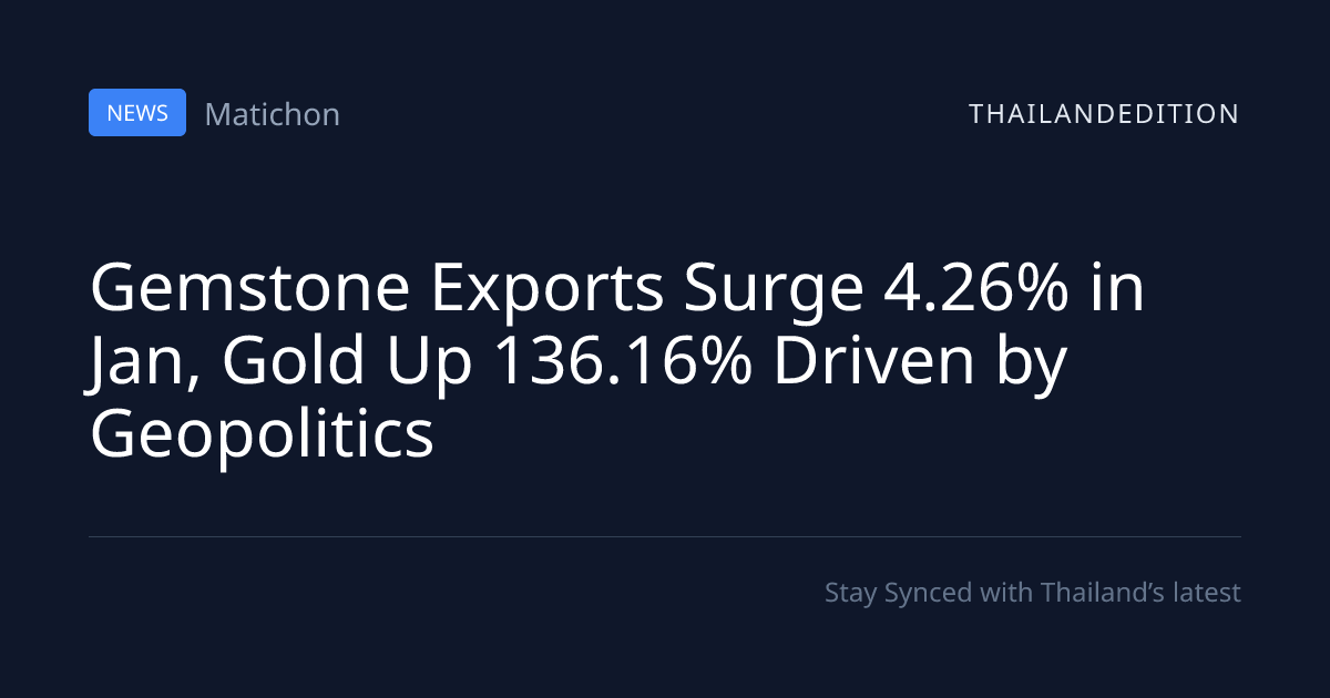 Gemstone Exports Surge 4.26% in Jan, Gold Up | thailandedition