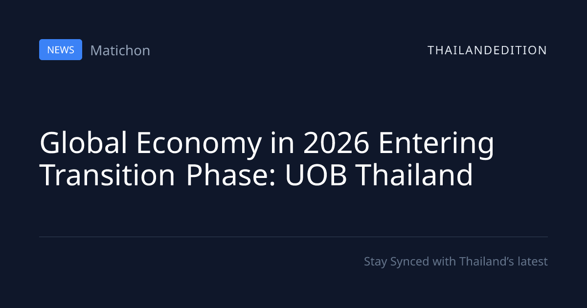 Global Economy in 2026 Entering Transition Phase: | thailandedition
