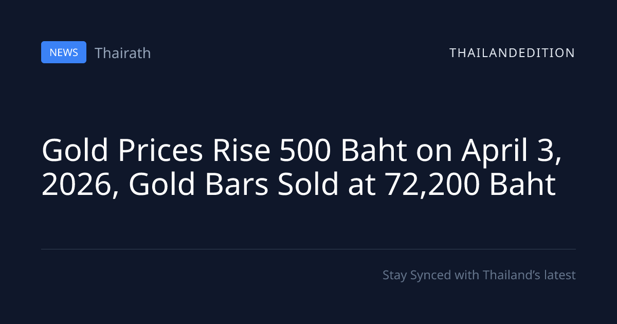 Gold Prices Rise 500 Baht on April 3, 2026, Gold | thailandedition