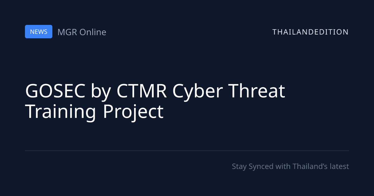 GOSEC by CTMR Cyber Threat Training Project | thailandedition