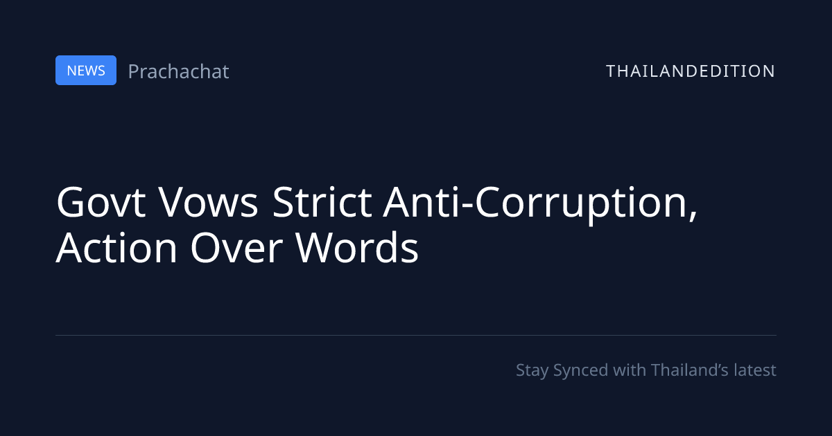Govt Vows Strict Anti-Corruption, Action Over | thailandedition